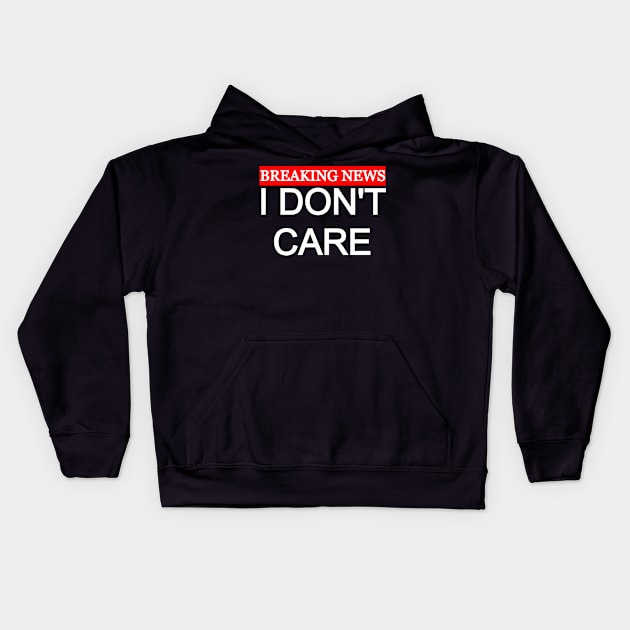 Breaking News I Don't Care Kids Hoodie by Collin's Designs